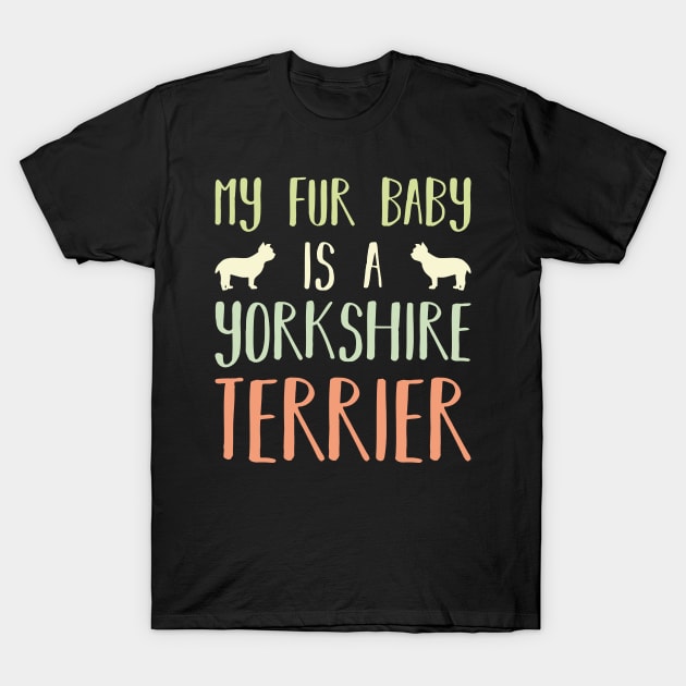 My Fur Baby Is A Yorkshire Terrier T-Shirt by DPattonPD